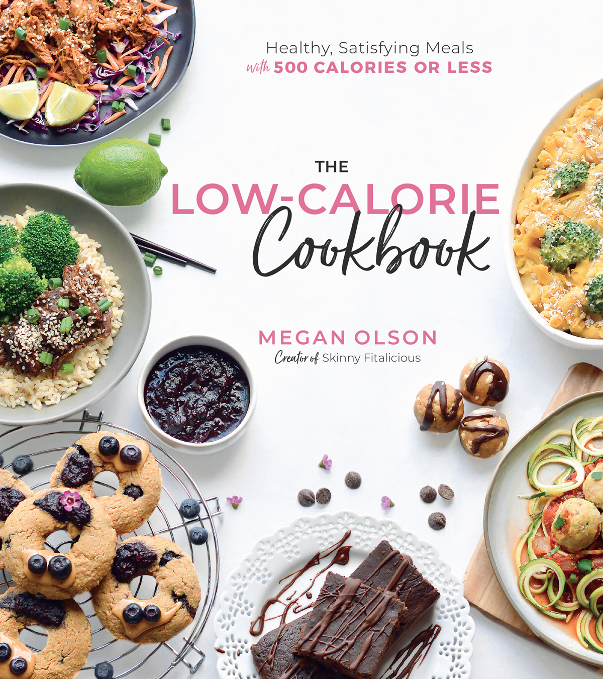 The Lowcalorie Cookbook Healthy Satisfying Meals With 500 Calories Or Less Megan Olson