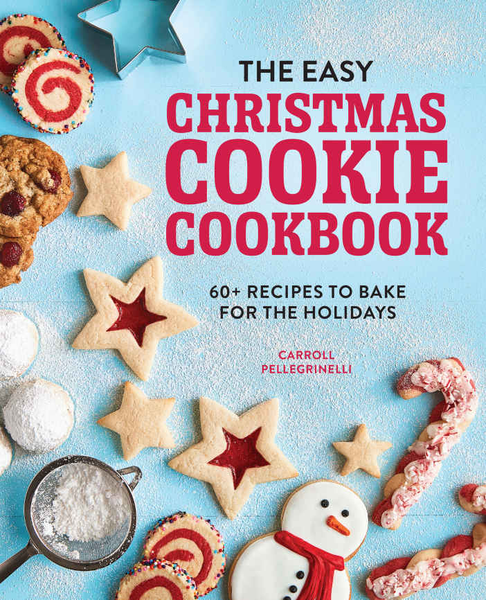 The Easy Christmas Cookie Cookbook 60 Recipes To Bake For The Holidays Carroll Pellegrinelli