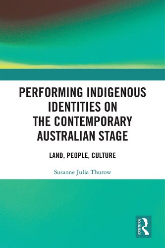 Performing Indigenous Identities On The Contemporary Australian Stage Land People Culture Susanne Julia Thurow