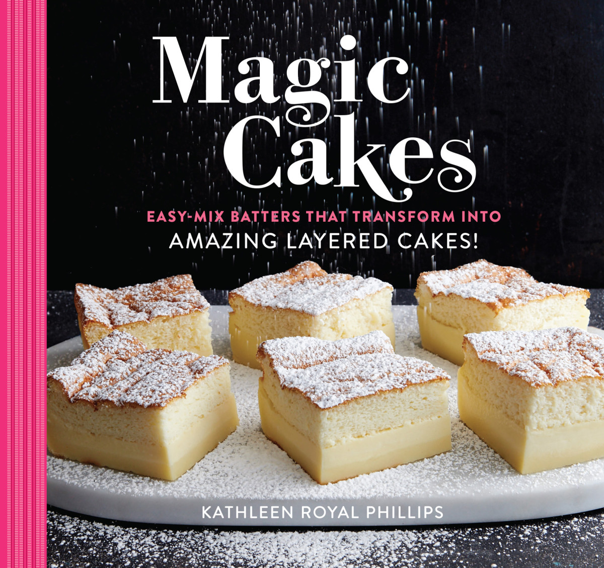 Magic Cakes Easymix Batters That Transform Into Amazing Layered Cakes Kathleen Royal Phillips