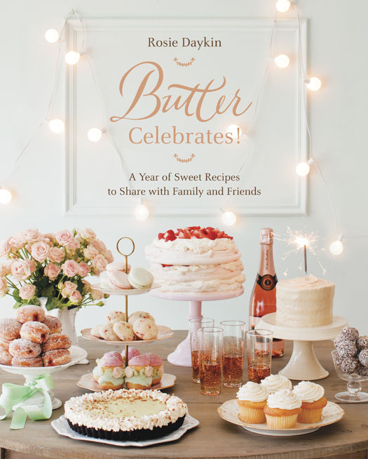 Butter Celebrates A Year Of Sweet Recipes To Share With Family And Friends Rosie Daykin Daykin