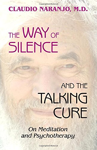 The Way Of Silence And The Talking Cure Claudio Naranjo