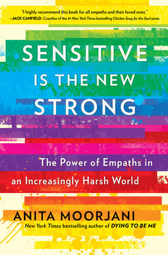 Sensitive Is The New Strong Anita Moorjani