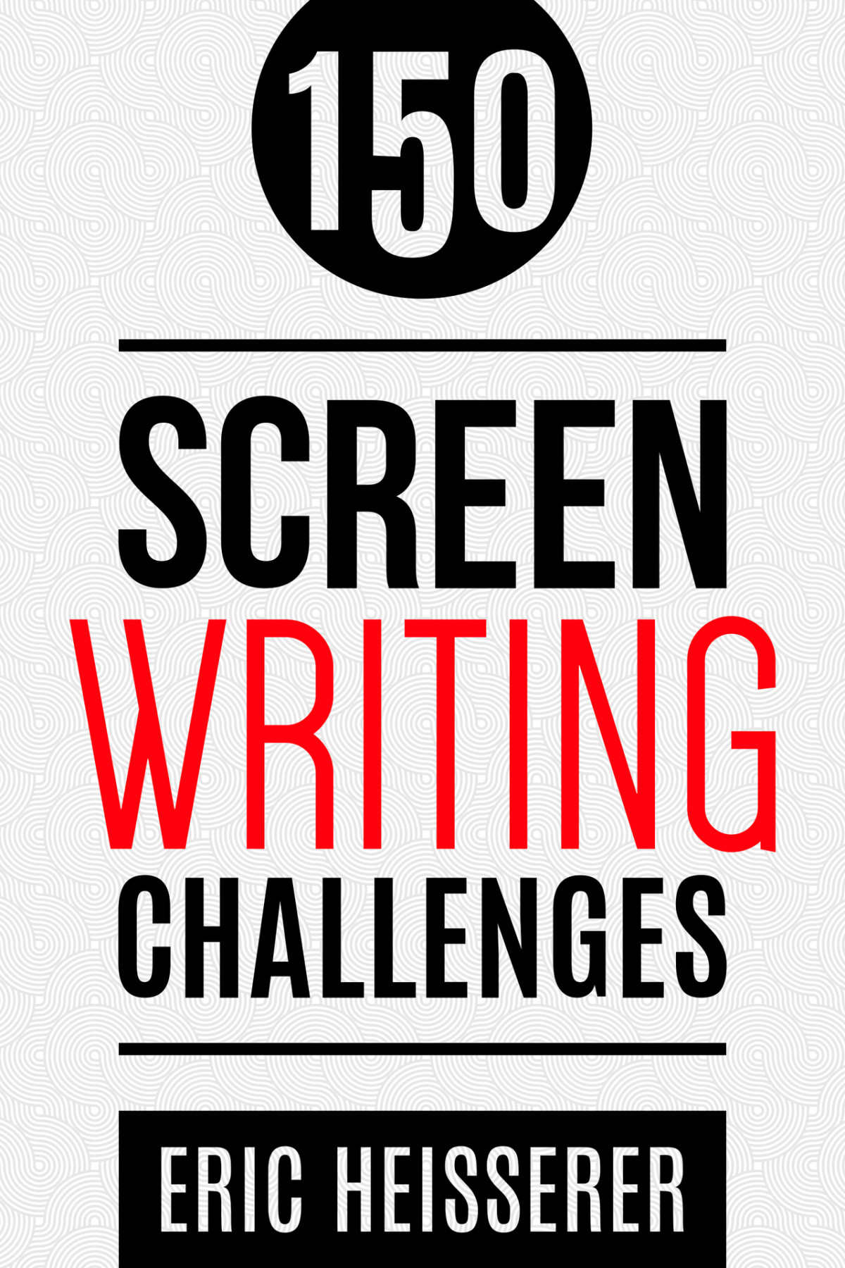 150 Screenwriting Challenges Heisserer Eric Heisserer Eric