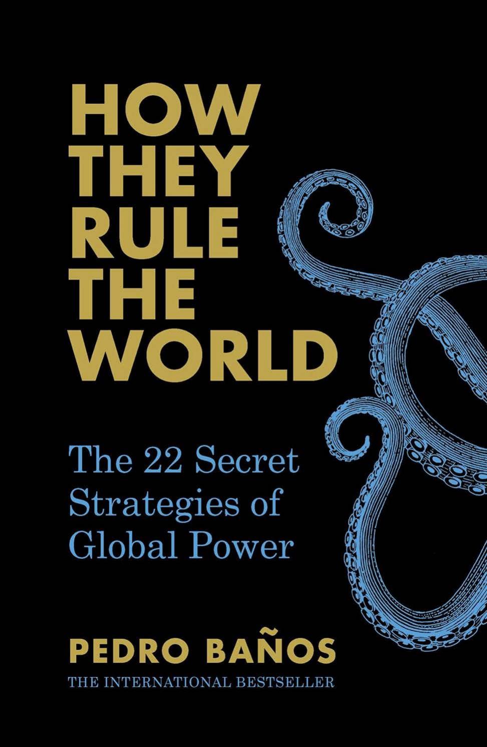 How They Rule The World The 22 Secret Strategies Of Global Power 1st Edition Pedro Baos Jethro Soutar Baos