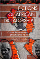 Fictions Of African Dictatorship Cultural Representations Of Postcolonial Power Charlotte Baker