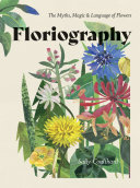 Floriography The Myths Magic Language Of Flowers Sally Coulthard