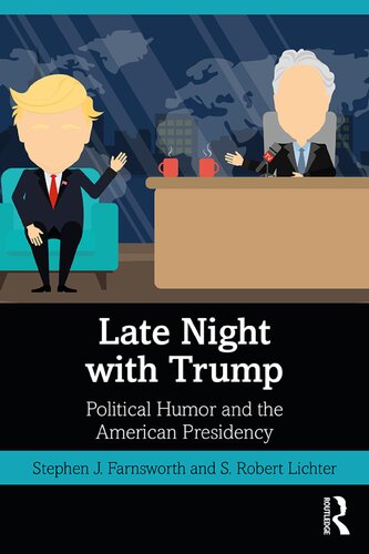 Late Night With Trump Political Humor And The American Presidency First Stephen J Farnsworth And S Robert Lichter