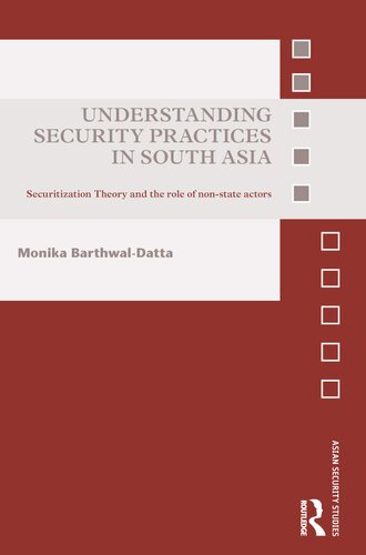 Understanding Security Practices In South Asia Securitization Theory And The Role Of Nonstate Actors Monika Barthwaldatta