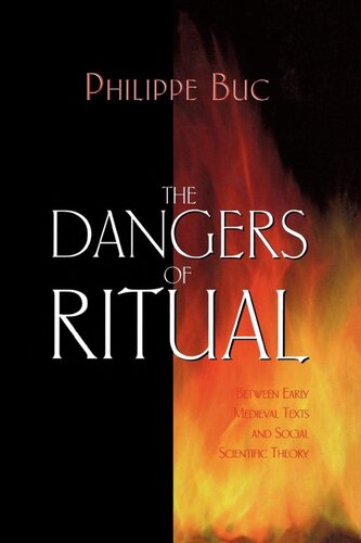 The Dangers Of Ritual Between Early Medieval Texts And Social Scientific Theory Philippe Buc