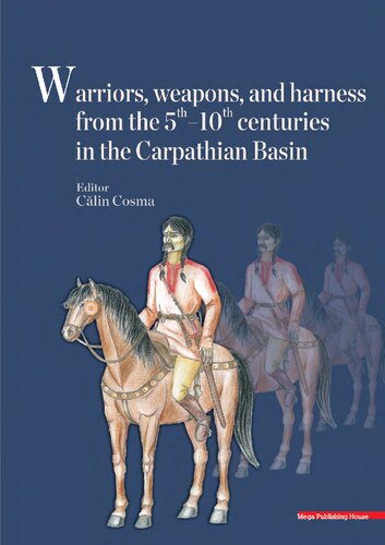 Warriors Weapons And Harness From The 5th10th Centuries In The Carpathian Basin Clin Cosma Ed