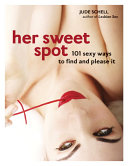 Her Sweet Spot 101 Sexy Ways To Find And Please It Jude Schell