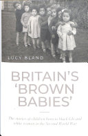 Britains Brown Babies The Stories Of Children Born To Black Gis And White Women In The Second World War Lucy Bland