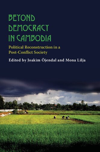 Beyond Democracy In Cambodia Political Reconstruction In A Postconflict Society Joakim Jendal And Mona Lilja
