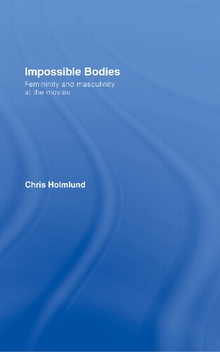 Impossible Bodies Femininity And Masculinity At The Movies Chris Holmlund