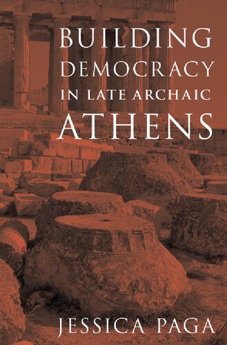 Building Democracy In Late Archaic Athens Jessica Paga