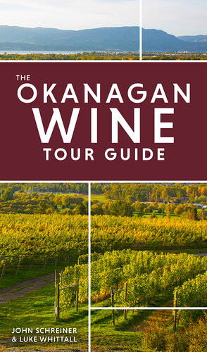 The Okanagan Wine Tour Guide New John Schreiner Luke Whittall