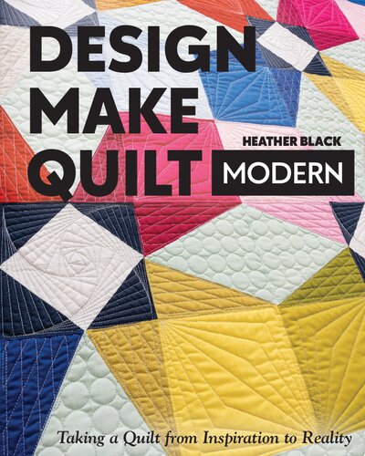 Design Make Quilt Modern Taking A Quilt From Inspiration To Reality Heather Black