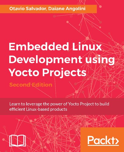 Embedded Linux Development Using Yocto Projects Second Edition Second Otavio Salvador Daiane Angolini