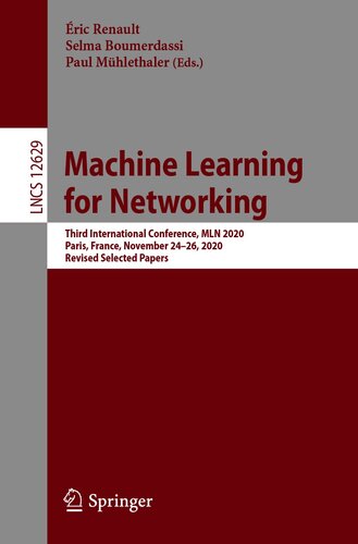 Machine Learning For Networking Third International Conference Mln 2020 Paris France November 2426 2020 Revised Selected Papers 1st Ed 2021 Ric Renault Editor
