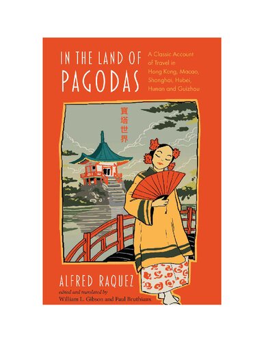 In The Land Of Pagodas A Classic Account Of Travel In Hong Kong Macao Shanghai Hubei Hunan And Guizhou Alfred Raquez