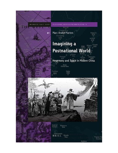 Imagining A Postnational World Hegemony And Space In Modern China Marc Andre Matten