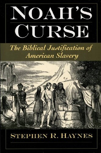 Noahs Curse The Biblical Justification Of American Slavery 1st Edition Stephen R Haynes
