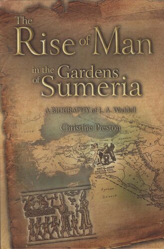 The Rise Of Man In The Gardens Of Sumeria A Biography Of La Waddell 1st Edition Preston