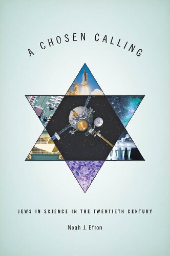 A Chosen Calling Jews In Science In The Twentieth Century Noah J Efron