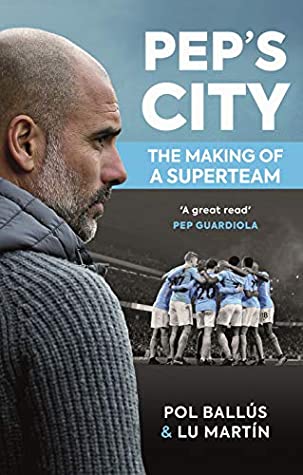 Peps City The Making Of A Superteam Lu Martin Pol Balls