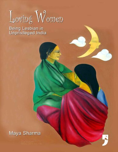 Loving Women Being Lesbian In Unprivileged India Maya Sharma
