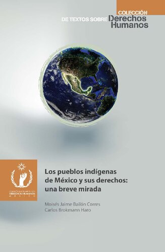 Los Pueblos Indigenas De Mexico Y Sus Derechos Una Breve Mirada Primera Edicion Moises Jaime Bailon Corres