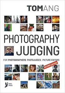 Photography Judging For Photographers Photojudges Picture Editors 2nd Edition Tom Ang