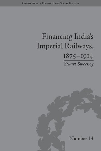 Financing Indias Imperial Railways 18751914 Stuart Sweeney