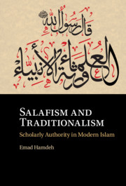 Salafism And Traditionalism Scholarly Authority In Modern Islam Emad Hamdeh