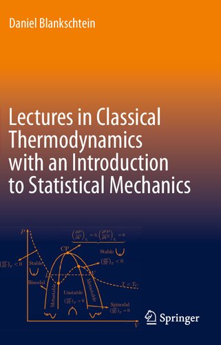 Lectures In Classical Thermodynamics With An Introduction To Statistical Mechanics Daniel Blankschtein