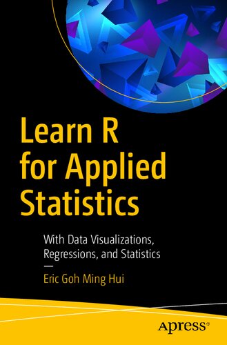 Learn R For Applied Statistics With Data Visualizations Regressions And Statistics 1st Edition Eric Goh Ming Hui