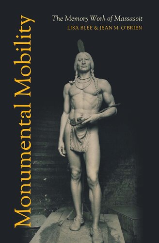 Monumental Mobility The Memory Work Of Massasoit Lisa Blee Jean M Obrien