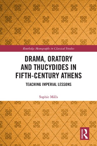 Drama Oratory And Thucydides In Fifthcentury Athens Teaching Imperial Lessons 1 Sophie Mills