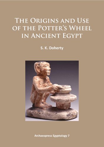 The Origins And Use Of The Potters Wheel In Ancient Egypt S K Doherty