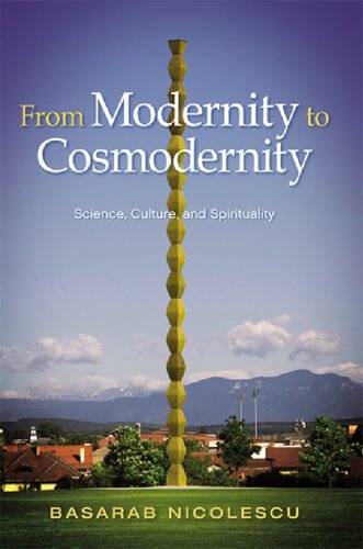 From Modernity To Cosmodernity Science Culture And Spirituality Basarab Nicolescu