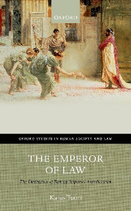 The Emperor Of Law The Emergence Of Roman Imperial Adjudication Kaius Tuori