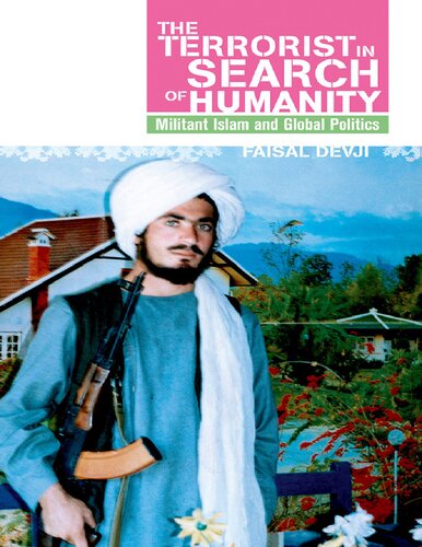 Terrorist In Search Of Humanity Militant Islam And Global Politics 1st Edition Faisal Devji