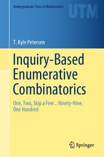 Inquirybased Enumerative Combinatorics One Two Skip A Few Ninetynine One Hundred 1st Ed 2019 T Kyle Petersen