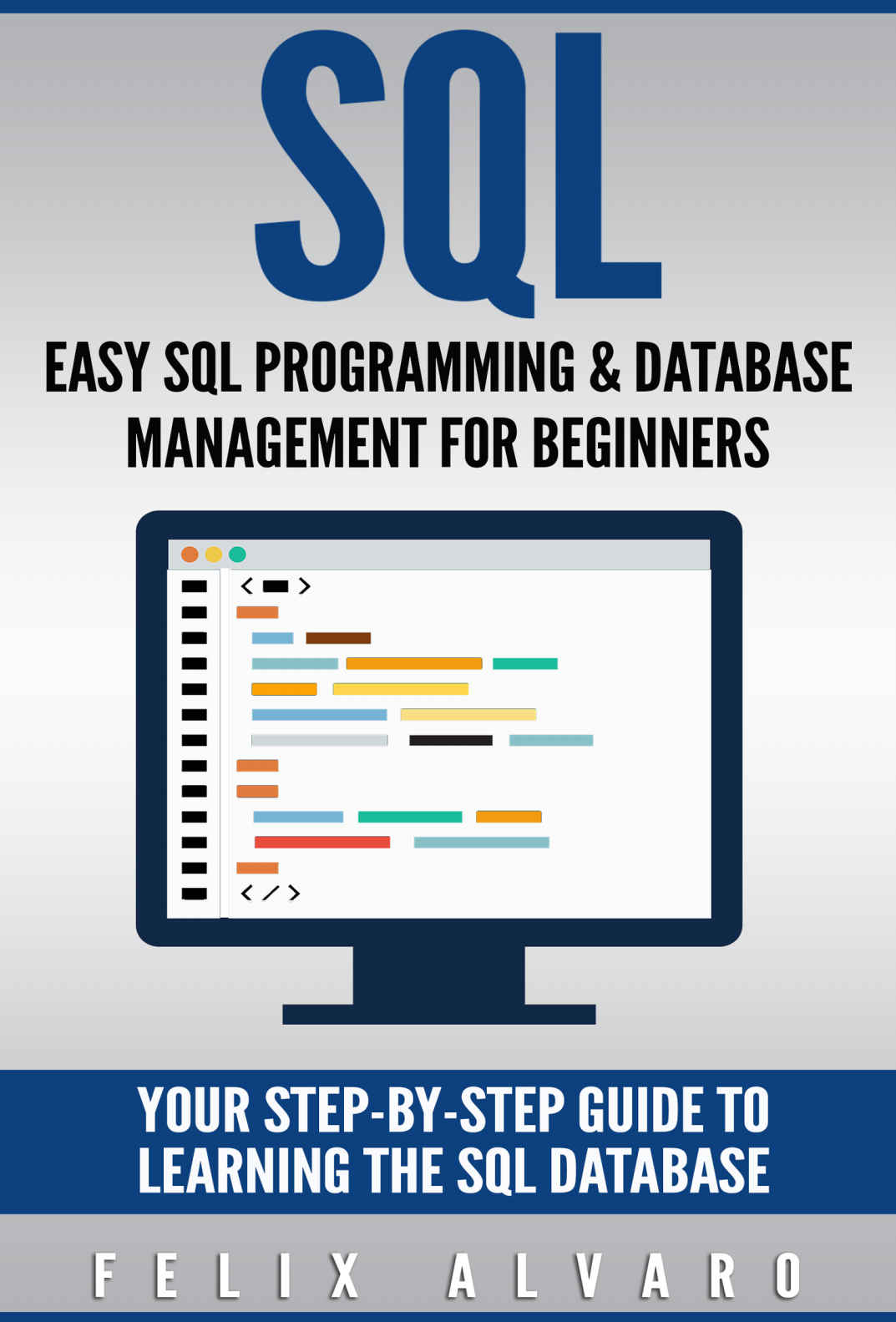 Sql Easy Sql Programming Database Management For Beginners Your Stepbystep Guide To Learning The Sql Database Alvaro