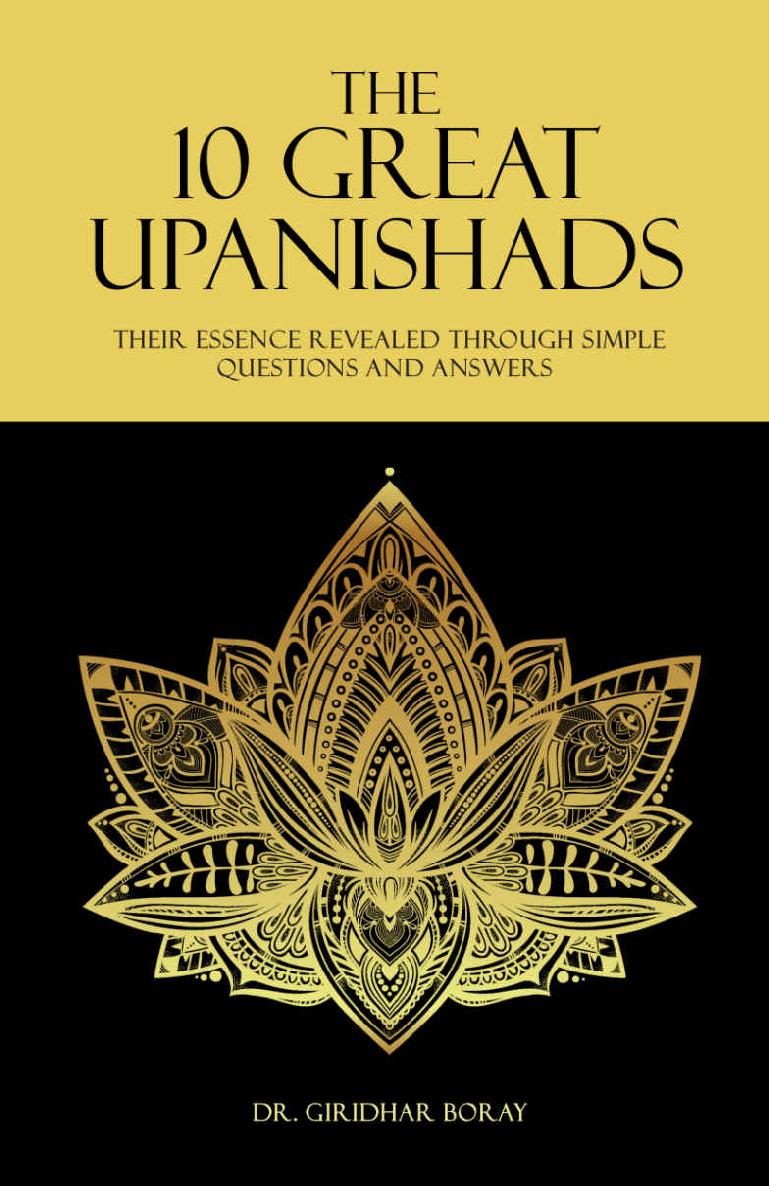 The 10 Great Upanishads Their Essence Revealed Through Simple Questions And Answers Dr Giridhar Boray Boray
