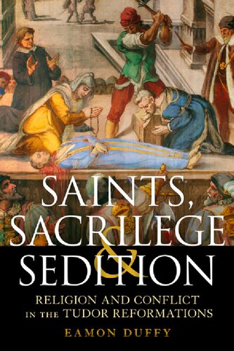 Saints Sacrilege And Sedition Religion And Conflict In The Tudor Reformations Uk Ed Duffy