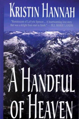 A Handful Of Heaven Kristin Hannah