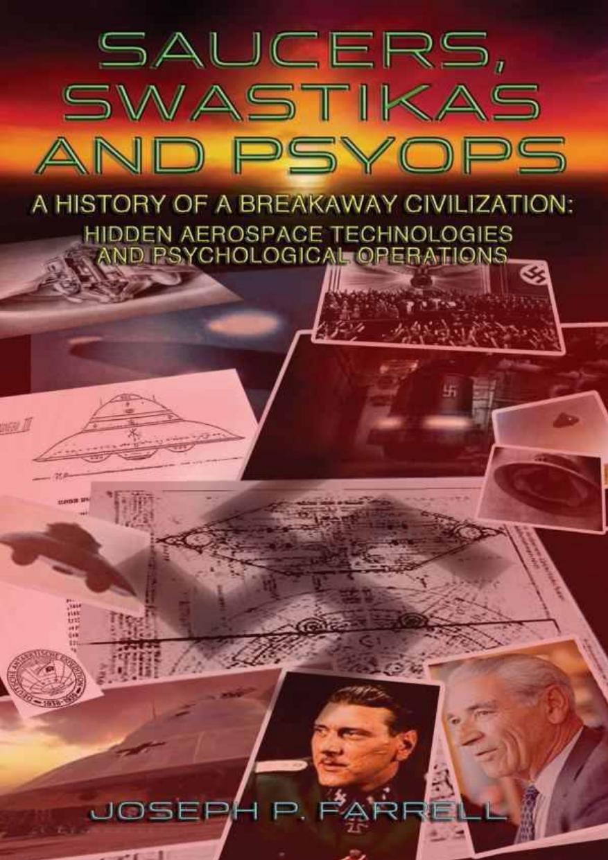 Saucers Swastikas And Psyops A History Of A Breakaway Civilization Hidden Aerospace Technologies And Psychological Operations Farrell
