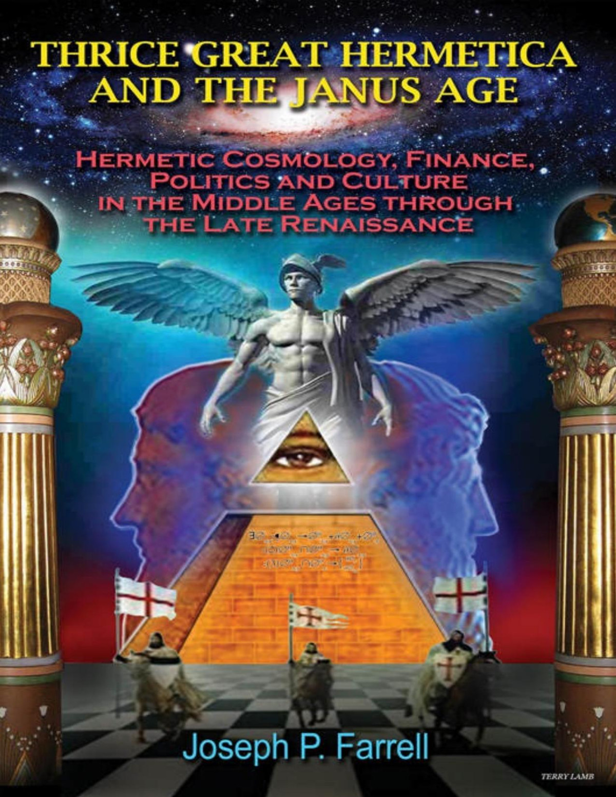 Thrice Great Hermetica And The Janus Age Hermetic Cosmology Finance Politics And Culture In The Middle Ages Through The Late Renaissance Joseph Farrell Farrell
